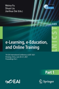 Paperback E-Learning, E-Education, and Online Training: 7th Eai International Conference, Eleot 2021, Xinxiang, China, June 20-21, 2021, Proceedings Part I Book