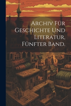 Paperback Archiv Für Geschichte und Literatur, Fünfter Band. [German] Book