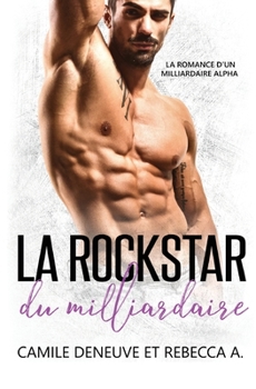 Paperback La Rockstar du Milliardaire: La Romance d'un Milliardaire Alpha [French] Book