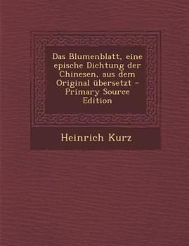 Paperback Das Blumenblatt, Eine Epische Dichtung Der Chinesen, Aus Dem Original Ubersetzt - Primary Source Edition [German] Book