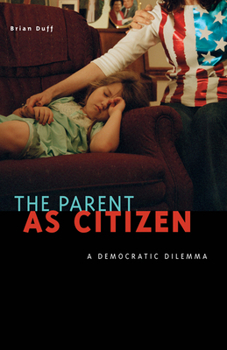 Paperback The Parent as Citizen: A Democratic Dilemma Book