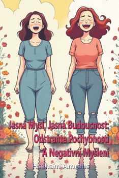 Jasná Mysl, Jasná Budoucnost: Odstraňte Pochybnosti A Negativní Myslení