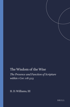 Hardcover The Wisdom of the Wise: The Presence and Function of Scripture Within 1 Cor. 1:18-3:23 Book