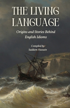 Paperback The Living Language: Origins and Stories Behind English Idioms Book