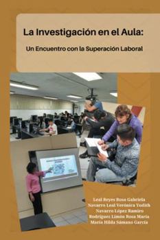 La Investigaci�n En El Aula: Un Encuentro Con La Superaci�n Laboral