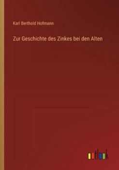 Zur Geschichte des Zinkes bei den Alten (German Edition)