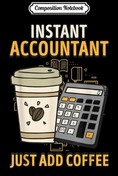 Composition Notebook: Instant Accountant Just Add Coffee  Journal/Notebook Blank Lined Ruled 6x9 100 Pages