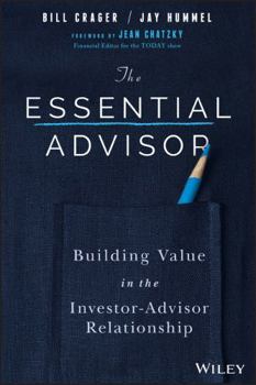Hardcover The Essential Advisor: Building Value in the Investor-Advisor Relationship Book