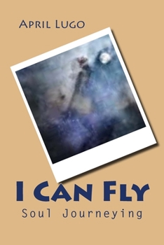 Paperback I Can Fly: Soul Journeying Book