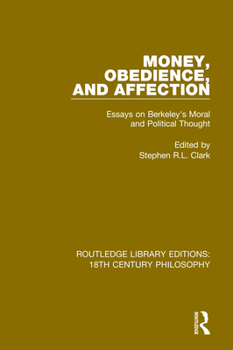 Money, Obedience & Affection: Essays on Berkeley's Moral & Political Thought (Philosophy of George Berkeley, Vol 2)
