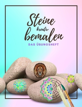 Paperback Steine kreativ bemalen das Übungsheft: Ein Steine bemalen Buch mit verschiedenen Vorlagen und Schablonen - Dot Painting - Steine bemalen Mandala [German] Book