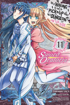 Is It Wrong to Try to Pick Up Girls in a Dungeon? On the Side: Sword Oratoria Manga, Vol. 11 - Book #11 of the Is It Wrong to Try to Pick Up Girls in a Dungeon? On the Side: Sword Oratoria Manga