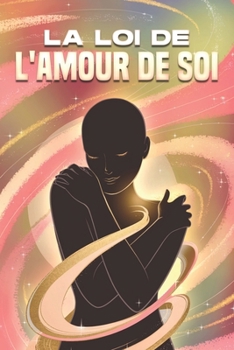 La loi de l'amour de soi: Les lois de l'univers (French Edition)