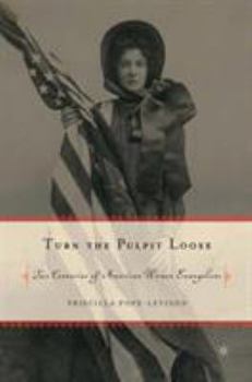 Hardcover Turn the Pulpit Loose: Two Centuries of American Women Evangelists Book