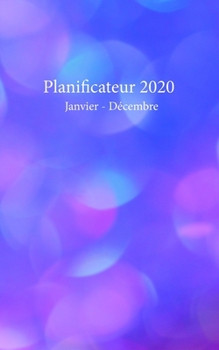 Paperback Planificateur 2020 Janvier - D?cembre: Un planificateur mensuel et hebdomadaire ? partir du 1er janvier au 31 d?cembre 2020, couvre les calendriers po [French] Book