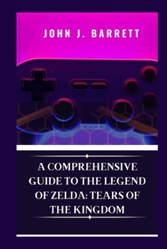 Paperback A Comprehensive Guide to The Legend of Zelda: Tears of the Kingdom Book