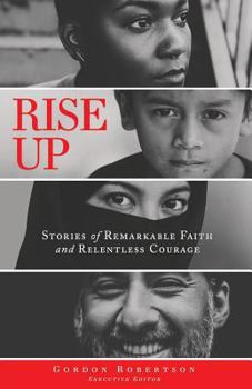 Paperback Rise Up: Stories of Remarkable Faith and Relentless Courage Book