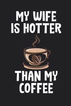 Paperback My Wife Is Hotter Than My Coffee Journal Gift Idea For Wife Book