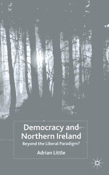 Paperback Democracy and Northern Ireland: Beyond the Liberal Paradigm? Book