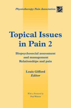 Topical Issues in Pain 2: Biopsychosocial Assessment and Management Relationships and Pain - Book #2 of the Topical Issues in Pain