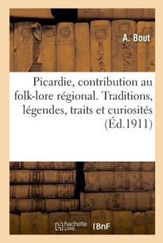 Paperback Notre ancienne Picardie, contribution au folk-lore régional: Traditions, légendes, traits et curiosités [French] Book