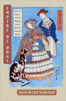 Paperback Empire of Dogs: Canines, Japan, and the Making of the Modern Imperial World Book