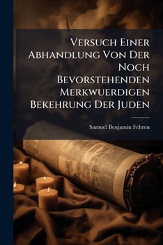 Paperback Versuch Einer Abhandlung Von Der Noch Bevorstehenden Merkwuerdigen Bekehrung Der Juden [German] Book