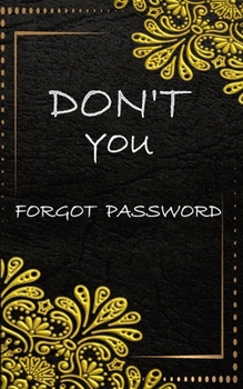 Paperback Don't You Forgot Password: Internet Password Book Small website usernames and passwords with Alphabet Tabs A-Z Book
