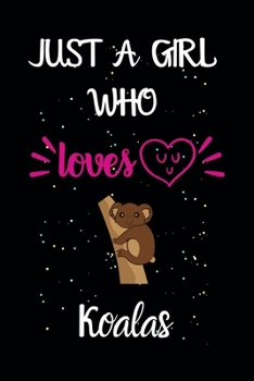 Paperback Just A Girl Who Loves Koalas: A Great Gift Lined Journal Notebook For Koalas Lovers.Best Idea For Thanksgiving/Christmas/Birthday Gifts Book