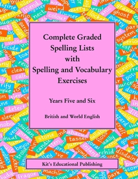 Paperback Complete Graded Spelling Lists with Spelling and Vocabulary Exercises: Years Five and Six: British and World English Book