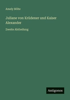 Juliane von Krüdener und Kaiser Alexander: Zweite Abtheilung