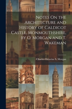 Paperback Notes On the Architecture and History of Caldicot Castle, Monmouthshire, by O. Morgan and T. Wakeman Book