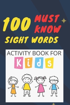 Paperback 100 Must Know Sight Words Activity book for kids: -(vol1)-Learn, Trace & Practice The 100 Most Common High Frequency Words For Kids Learning To Write Book