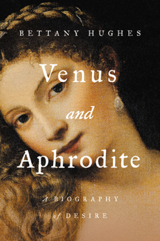 Hardcover Venus and Aphrodite: A Biography of Desire Book
