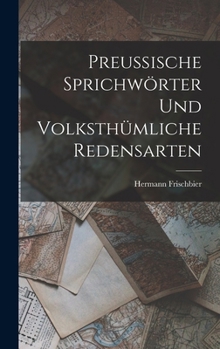 Hardcover Preussische Sprichwörter und volksthümliche Redensarten [German] Book