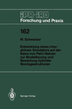 Entwicklung eines interaktiven Simulators auf der Basis von Petri-Netzen zur Modellierung und Bewertung hybrider Montagestrukturen (IPA-IAO Forschung und Praxis)