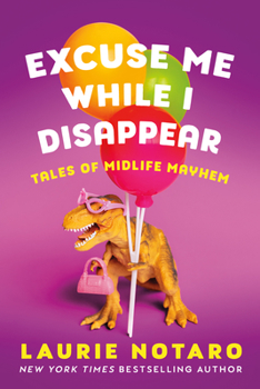 Hardcover Excuse Me While I Disappear: Tales of Midlife Mayhem Book