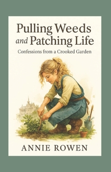 Paperback Pulling Weeds and Patching Life: Confessions from a Crooked Garden Book
