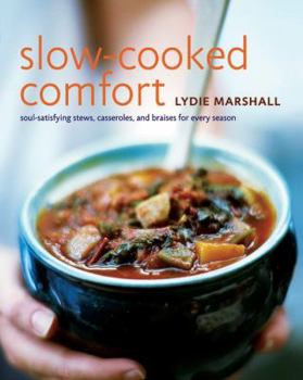 Hardcover Slow-Cooked Comfort: Soul-Satisfying Stews, Casseroles, and Braises for Every Season Book