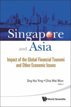 Hardcover Singapore and Asia: Impact of the Global Financial Tsunami and Other Economic Issues Book