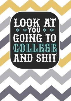 Look at You Going To College and Shit: Blank Lined Composition Math Lovers Notebook Funny School Bound Student Teacher Mom Dad Gag Gift