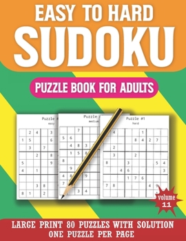 Paperback Easy To Hard Sudoku Puzzle Book For Adults: Sudoku Game for Adults and All Other Puzzle Fans with solution ( Volume11) [Large Print] Book