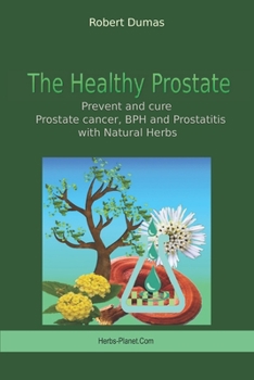 Paperback The Healthy Prostate: Prevent and cure Prostate cancer, BPH and Prostatitis with Natural Herbs Book