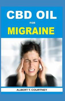 Paperback CBD Oil for Migraine: Learn About the Therapeutic Power of CBD Oil (The Essential and Effective Alternative Therapy for Migraine) Book