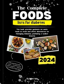 Paperback The Complete Foods Lists for Diabetes: This book provides guidance on which foods to avoid and offers alternatives for managing Diabetes, promoting a Book