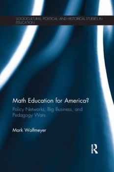 Paperback Math Education for America?: Policy Networks, Big Business, and Pedagogy Wars Book