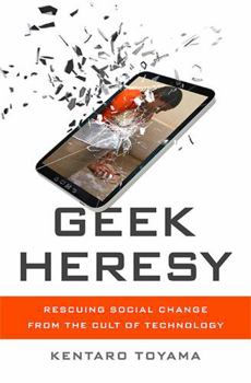 Hardcover Geek Heresy: Rescuing Social Change from the Cult of Technology Book