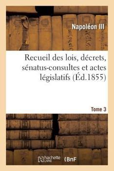 Paperback Recueil Des Lois, Décrets, Sénatus-Consultes Et Actes Législatifs. Tome 3 [French] Book