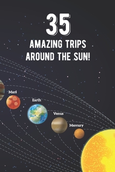 Paperback 35 Amazing Trips Around The Sun: Awesome 35th Birthday Gift Journal Notebook - An Amazing Keepsake Alternative To A Birthday Card - With 100 Lined Pag Book