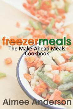 Paperback Freezer Meals: The Make-Ahead Meals Cookbook Book